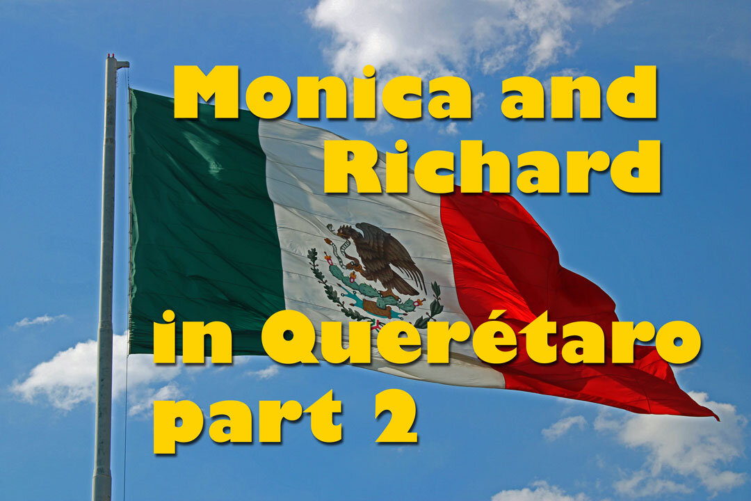 Monica and Richard Wright share their experience of living in Queretaro, part 2