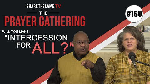 Intercession for All? | The Prayer Gathering | Share The Lamb TV