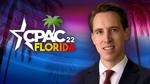 CPAC 2022: Sen. Josh Hawley