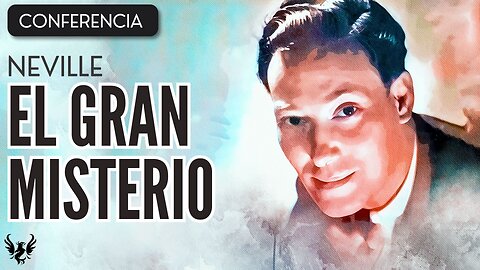 💥 NEVILLE GODDARD ❯ El Gran Misterio ❯ CONFERENCIA COMPLETA 📚