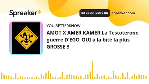 AMOT X AMER KAMER La Testoterone guerre D'EGO_QUI a la bite la plus GROSSE 3