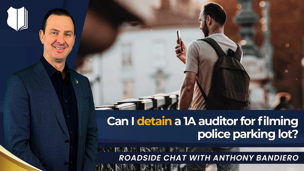 Ep. #349: Can I detain a 1A auditor for filming police parking lot?