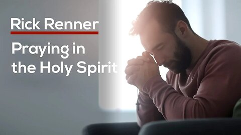 Praying in the Holy Spirit — Rick Renner