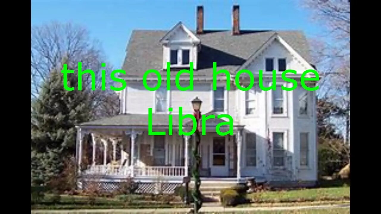 LIBRA, OLD HOUSE