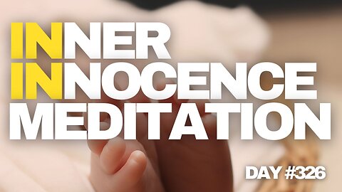 Original Live Channeling - Inner Innocence Meditation - Day 326