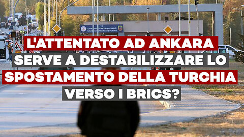 L'attentato ad ANKARA serve a destabilizzare lo spostamento della TURCHIA verso i BRICS?