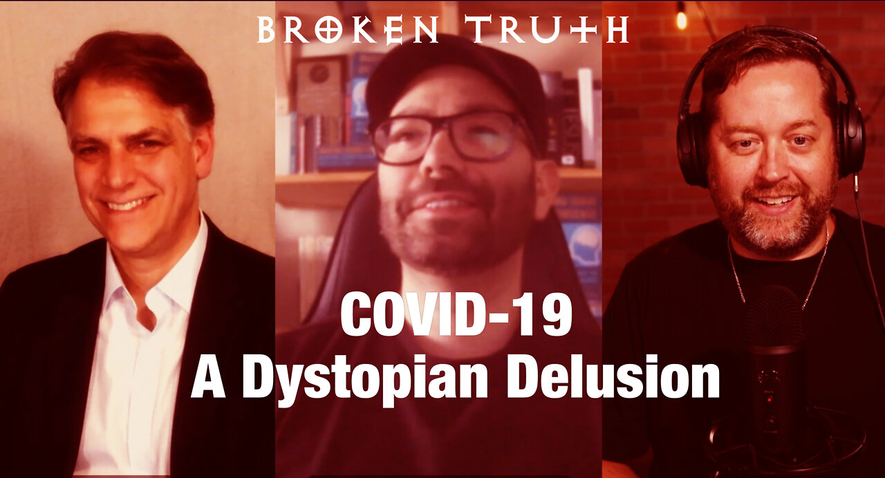 Covid 19 - A Dystopian Delusion - Broken Truth Ep 113