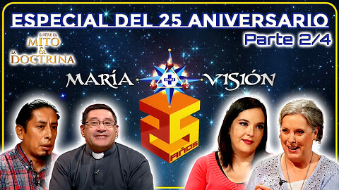 Especial del 25 Aniversario de MaríaVisión (Parte 2/4) - Entre el Mito y la Doctrina