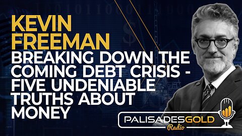 Kevin Freeman: Breaking Down the Coming Debt Crisis - Five Undeniable Truths About Money