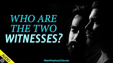 Who are the Two Witnesses? 04/28/2021