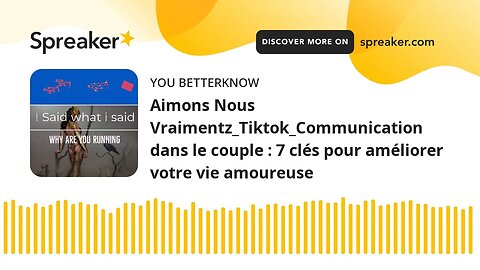 Aimons Nous Vraimentz_Tiktok_Communication dans le couple : 7 clés pour améliorer votre vie amoureus