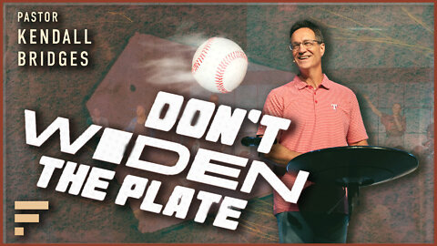 Don't Widen the Plate