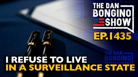 Ep. 1435 I Refuse to Live in a Surveillance State - The Dan Bongino Show
