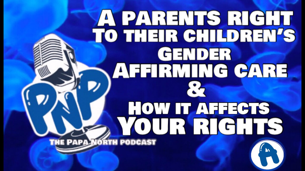 A Parents right to Gender Affirming care for their Child & How it Affects our Rights
