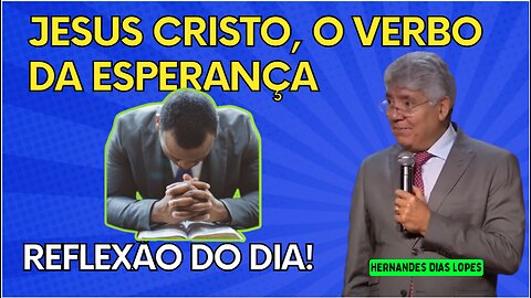 JESUS CRISTO, O VERBO DA ESPERANÇA | Hernandes Dias Lopes