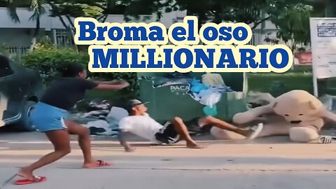 Broma el oso MILLIONARIO #prank #prankvideo