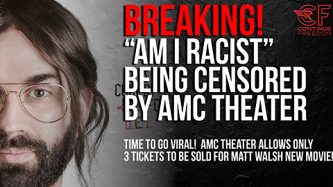 BREAKING!! "Am I Racist" BEING CENSORED! AMC Theater Restricts Ticket Sales to Matt Walsh New Film.