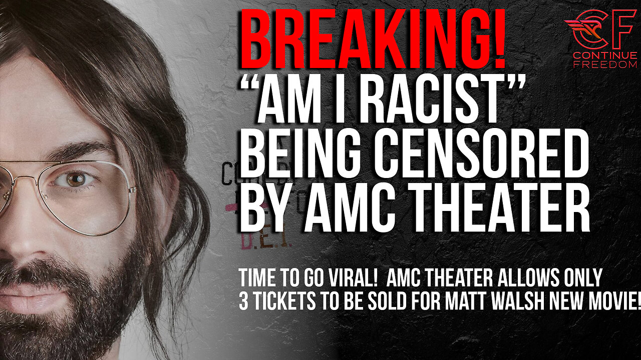 BREAKING!! "Am I Racist" BEING CENSORED! AMC Theater Restricts Ticket Sales to Matt Walsh New Film.