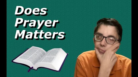 Does Prayer Matters? Yes, Persistent Prayer MATTERS! Luke 18