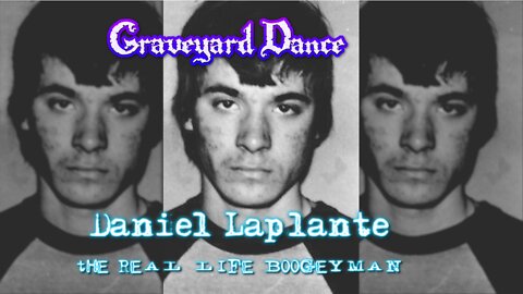 Daniel Laplante - the real life Boogeyman