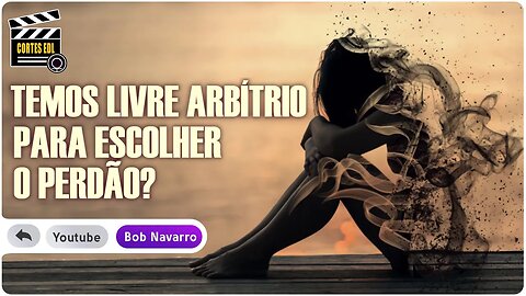 O arrependimento é emocional e o perdão é lógico