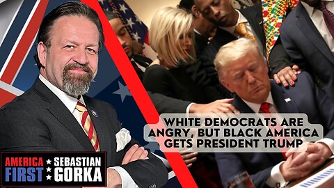 White Democrats are angry, but black America gets President Trump. Sebastian Gorka on AMERICA First