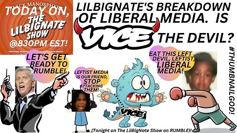 LILBIGNATE'S BREAKDOWN OF LIBERAL MEDIA. IS VICE THE DEVIL?