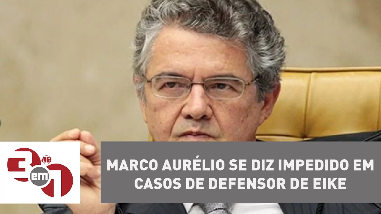 Ministro Marco Aurélio se diz impedido em casos de defensor de Eike