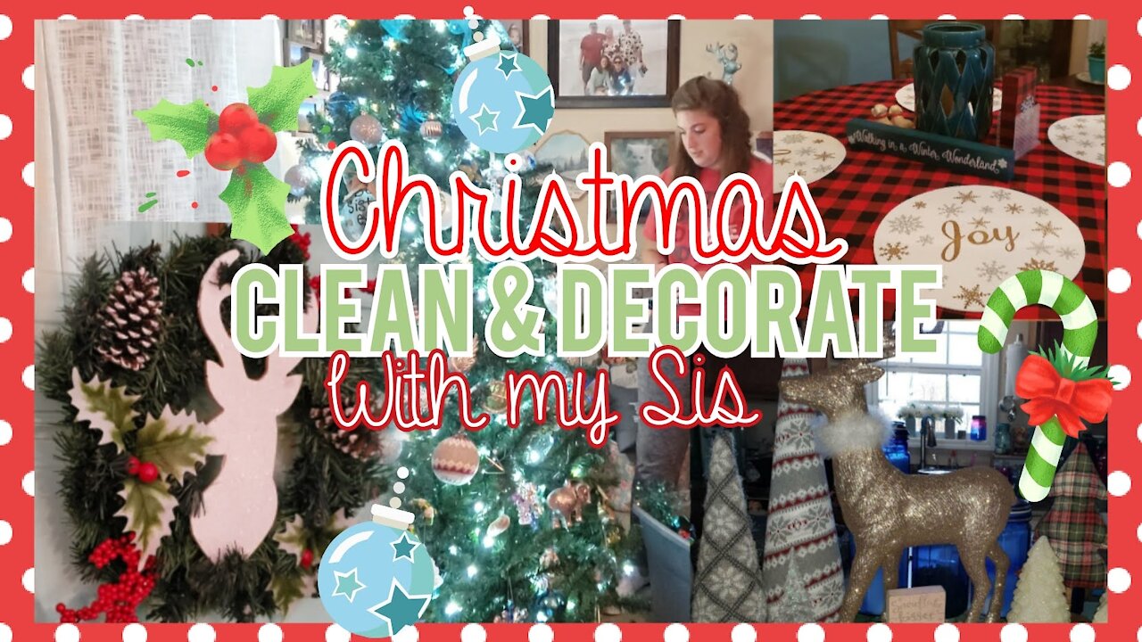 Christmas Clean & Decorate with My Sister/ Have a Grateful heart for Things that Matter in Life!