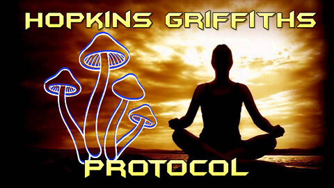 Hopkins Griffiths/Richards Protocol for Psilocybin with Meditation for Enduring Benefits