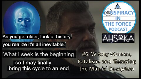 Ahsoka #6: Witchy Women, Fatalism and the 'Escaping the Matrix' Deception