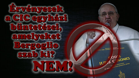 Érvényesek a CIC egyházi büntetései, amelyeket Bergoglio szab ki? NEM!
