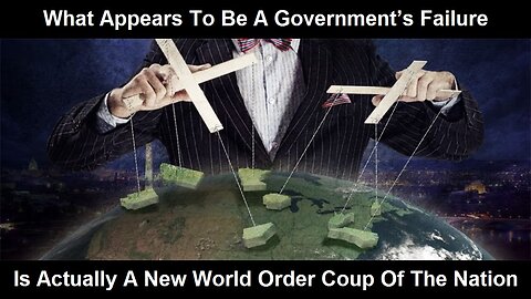 ACH 2410 What Appears To Be A Government’s Failure Is Actually A New World Order Coup Of The Nation