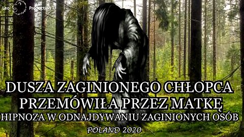 DUSZA ZAGINIONEGO CHŁOPCA PRZEMÓWIŁA PRZEZ MATKĘ. HIPNOZA W ODNAJDYWANIU ZAGINIONYCH OSÓB.