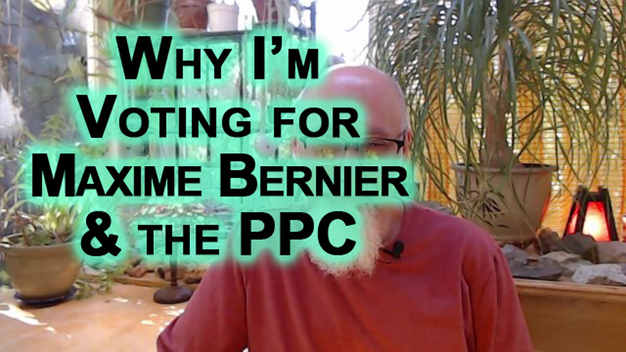 Why I’m Voting for Maxime Bernier & the People’s Party of Canada (PPC) in the Canadian Elections