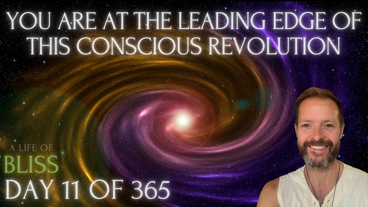 Day 11 - You are at the leading edge of this Conscious Revolution