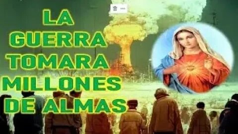 LA GUERRA TOMARA MILLONES DE ALMAS MARIA SANTISIMA A LORENA 5FEB 1