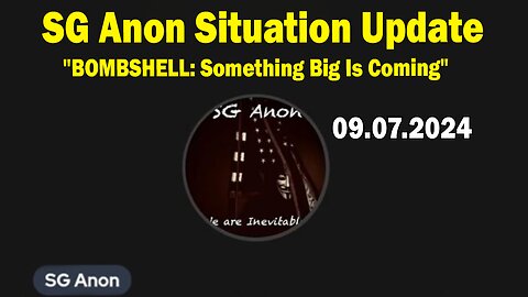 SG Anon Situation Update 09.07.24: "BOMBSHELL: Something Big Is Coming"