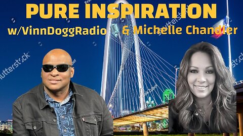PURE INSPIRATION w/VinnDOGGRadio & Michelle Chandler