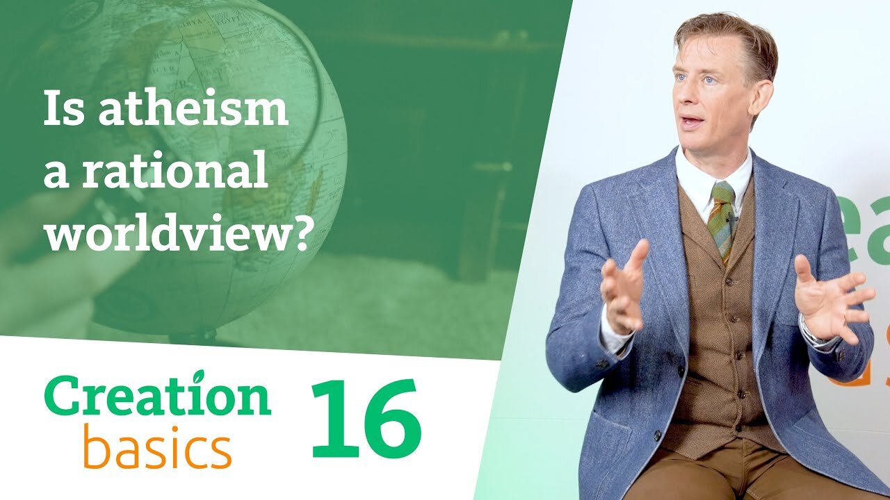 Is Atheism a Rational Worldview? (Creation Basics, Episode 16)