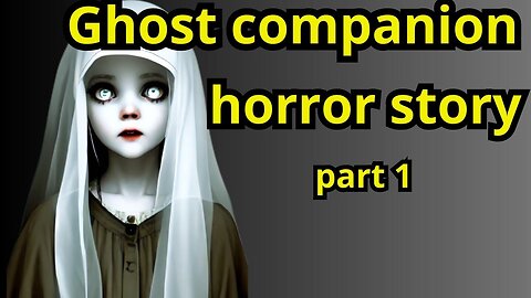 Ghost companion horror story part 1