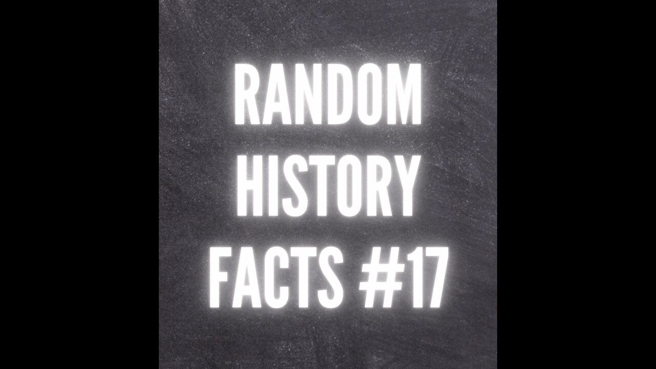 RANDOM HISTORY FACTS #17