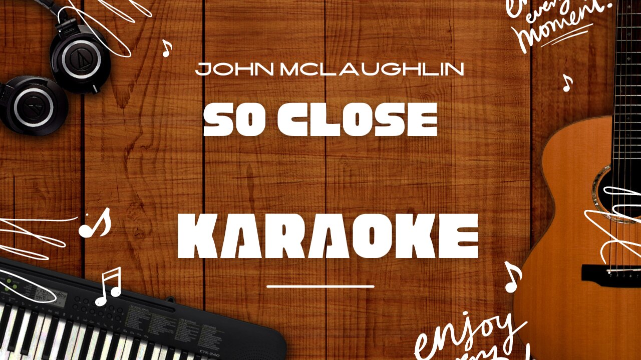 So Close - John Mclaughlin♬ Karaoke