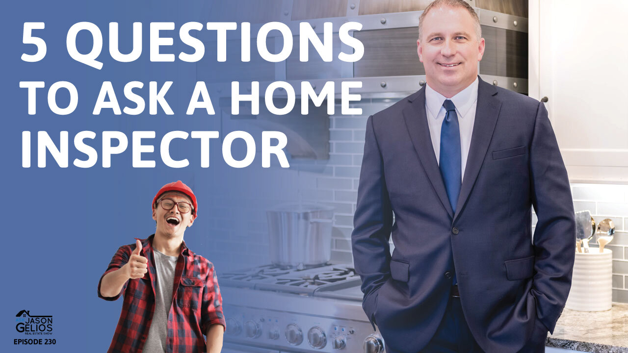 5 Questions To Ask Your Home Inspector | Ep. 230 AskJasonGelios Real Estate Show