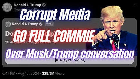 Corrupt Media Goes Full Commie Over Musk/Trump Conversation