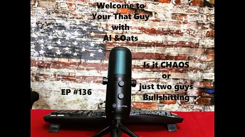 Is it CHAOS or just two Guys having fun Bullshitting? EP#136