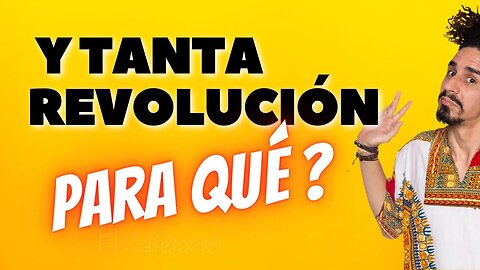 Y tanta revolución para qué ?