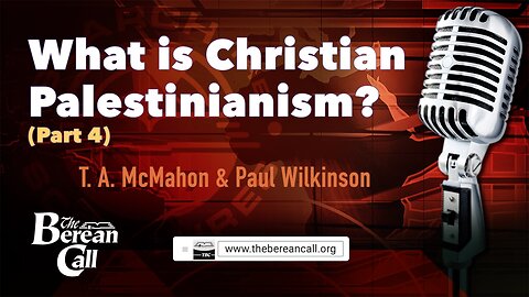 What Is Christian Palestinianism? (Part 4) with Paul Wilkinson