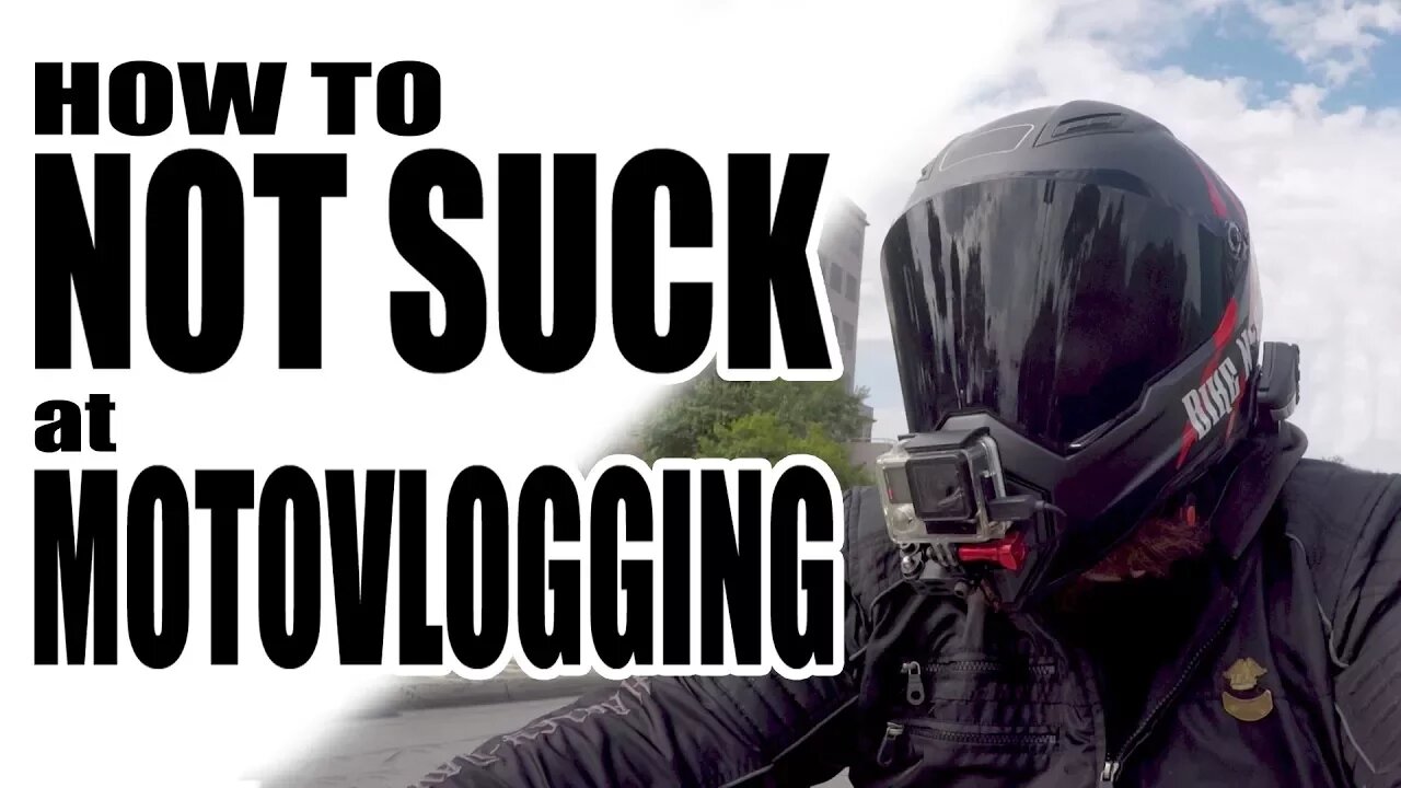 How To NOT SUCK at motovlogging