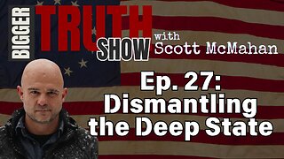 Ep. 27: Dismantling the Deep State